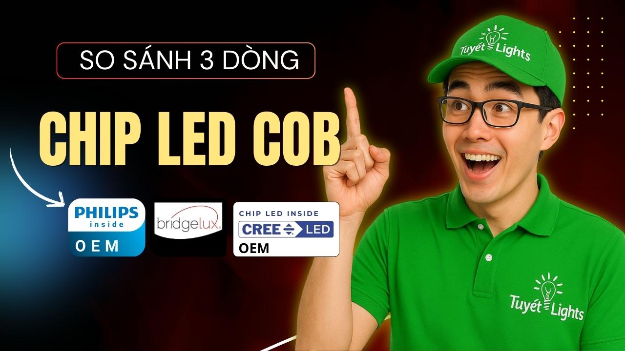 So sánh 3 dòng chip LED COB cao cấp: Philips, Bridgelux, Cree – Nên chọn loại nào cho đèn spotlight?